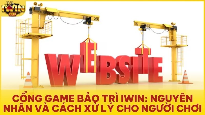 Cổng Game Bảo Trì Iwin: Nguyên Nhân Và Cách Xử Lý Cho Người Chơi